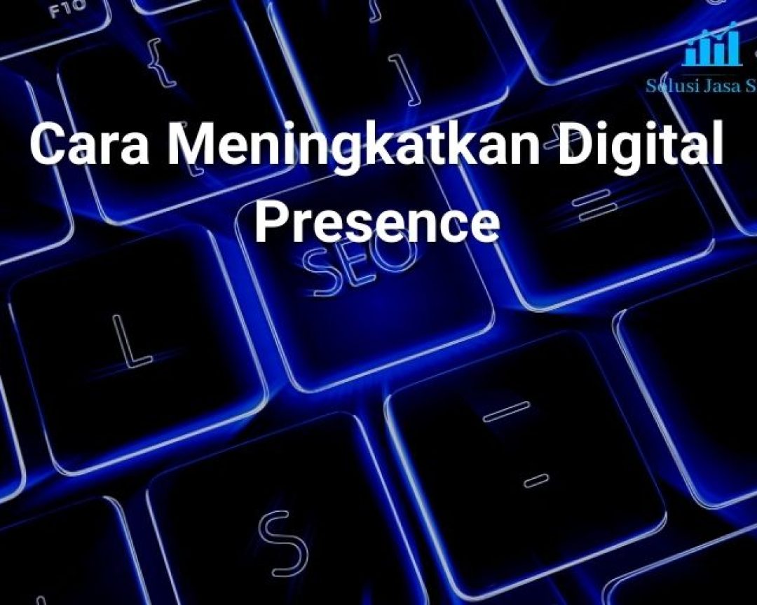 Cara Meningkatkan Digital Presence