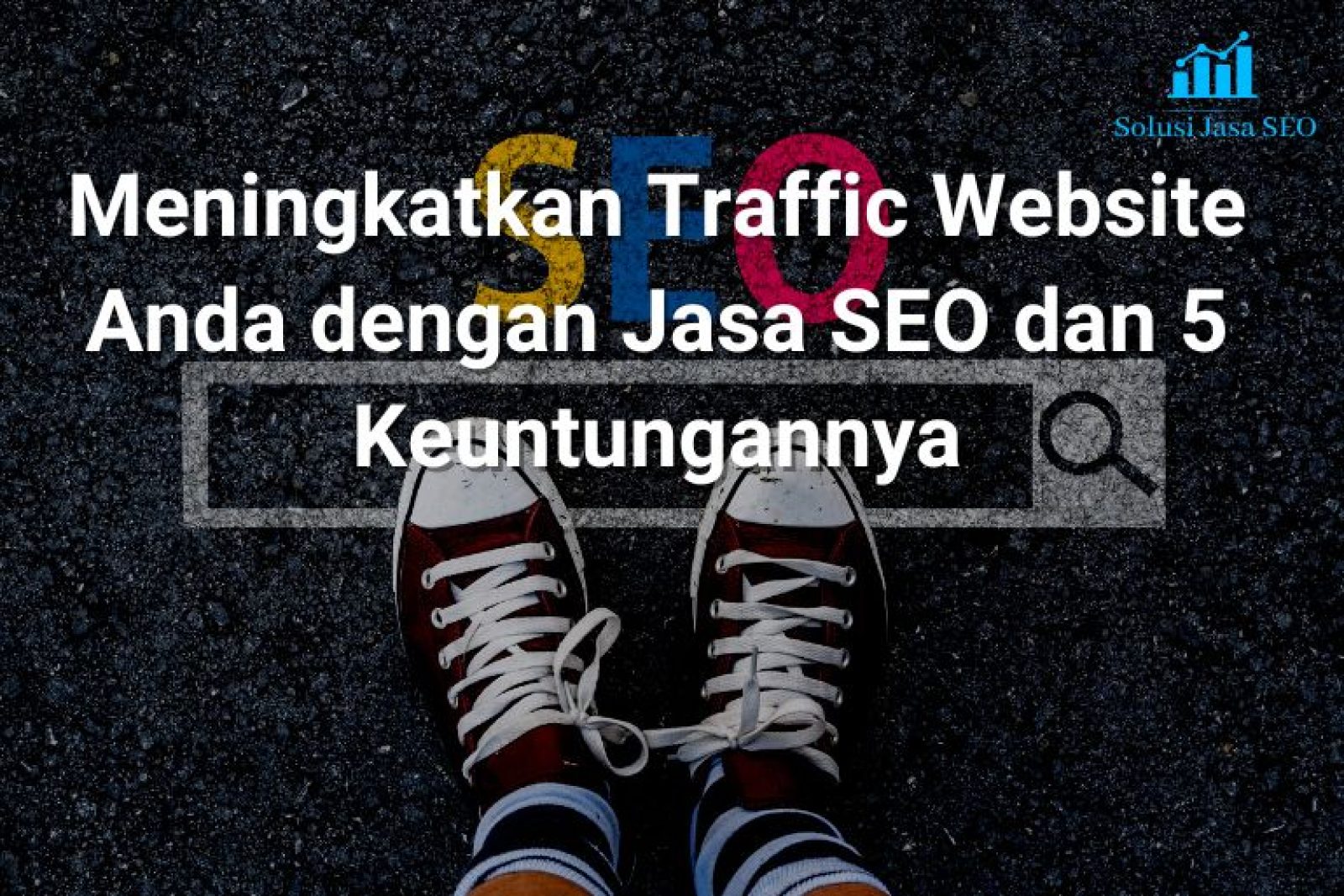 Meningkatkan Traffic Website Anda dengan Jasa SEO dan 5 Keuntungannya